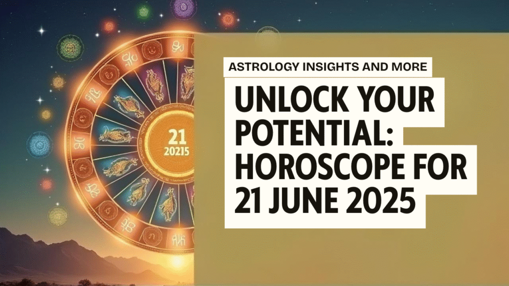 YouTube Thumbnail - Unlock Your Potential Horoscope for 21 June 2025