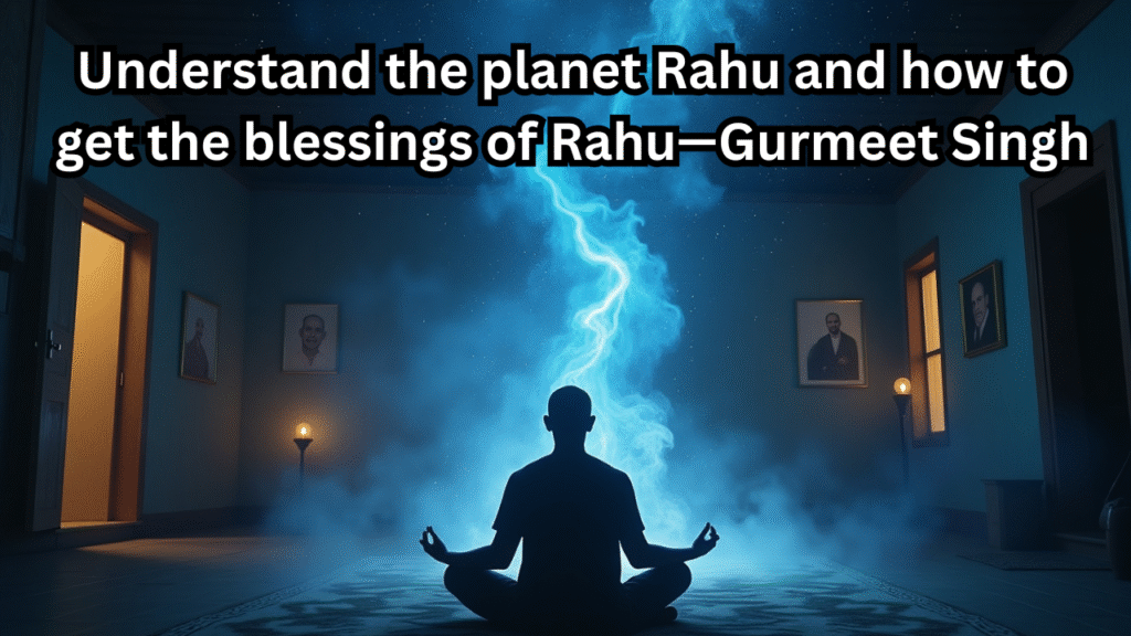 Understand the planet Rahu and how to get the blessings of Rahu—Gurmeet Singh