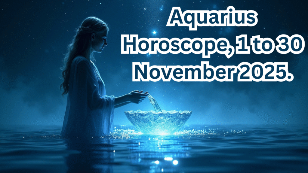 Aquarius Horoscope 1 to 30 November 2025.